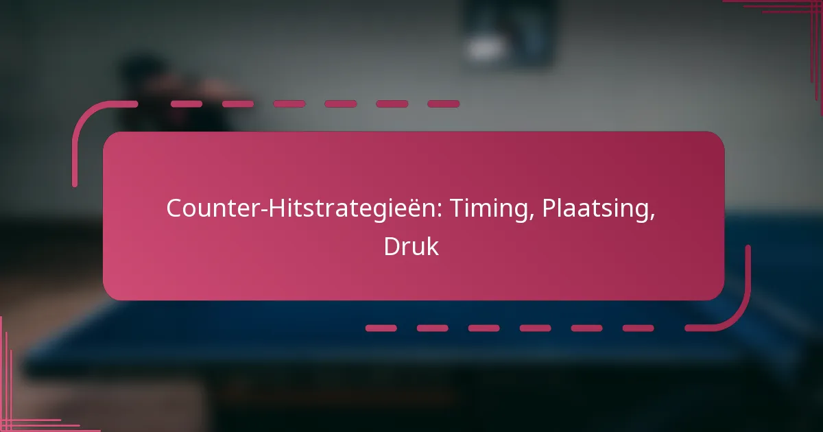 Counter-Hitstrategieën: Timing, Plaatsing, Druk
