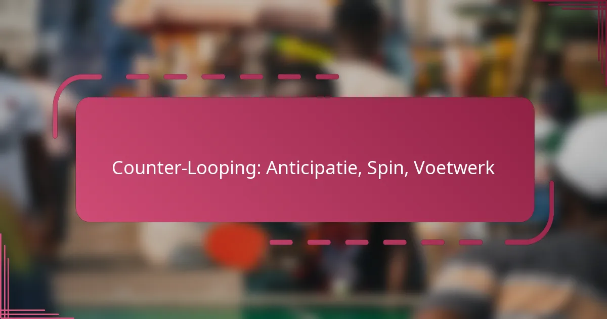 Counter-Looping: Anticipatie, Spin, Voetwerk