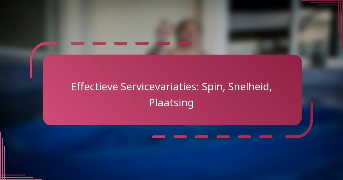 Effectieve Servicevariaties: Spin, Snelheid, Plaatsing