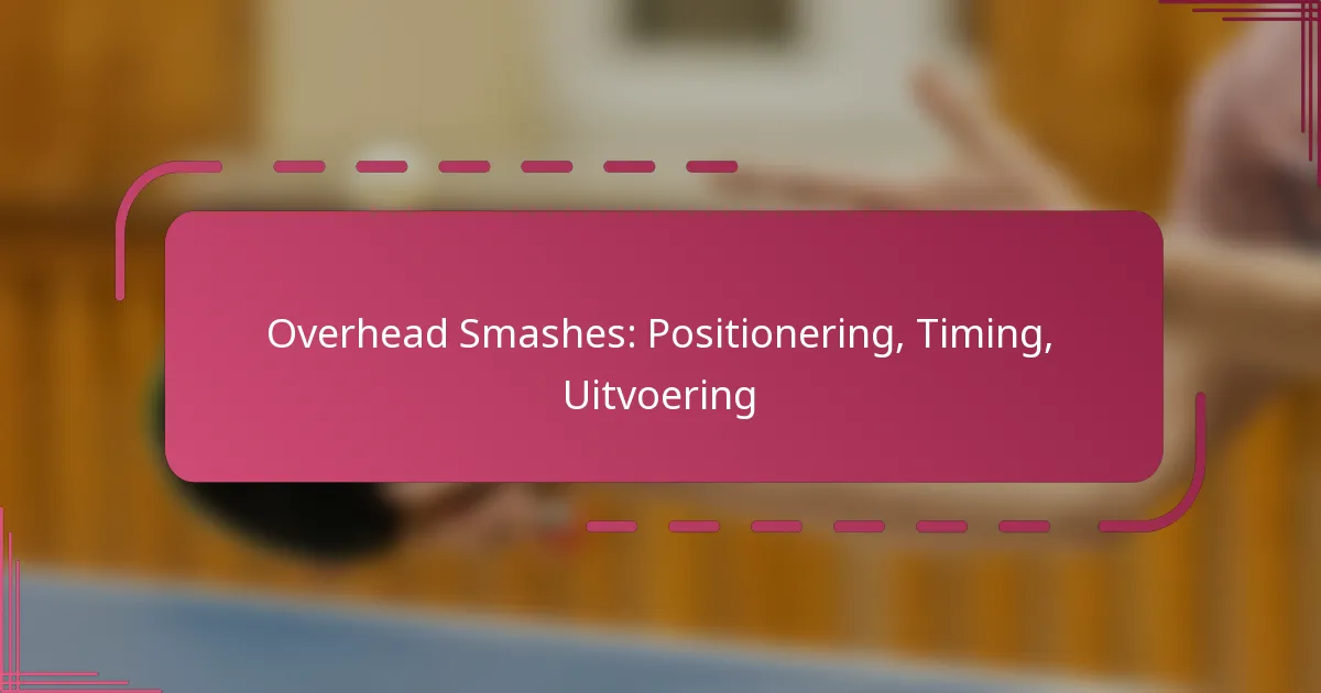 Overhead Smashes: Positionering, Timing, Uitvoering