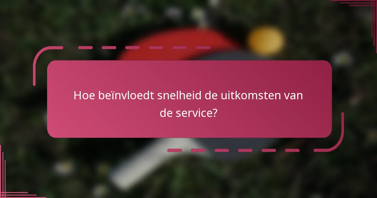 Hoe beïnvloedt snelheid de uitkomsten van de service?