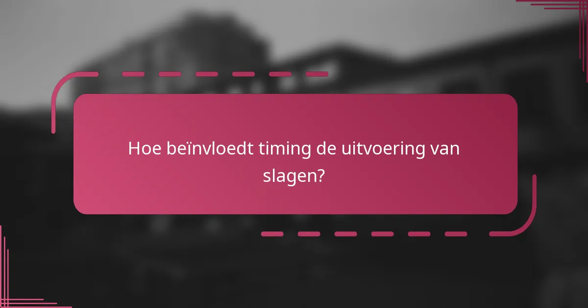 Hoe beïnvloedt timing de uitvoering van slagen?