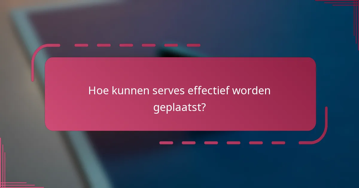 Hoe kunnen serves effectief worden geplaatst?