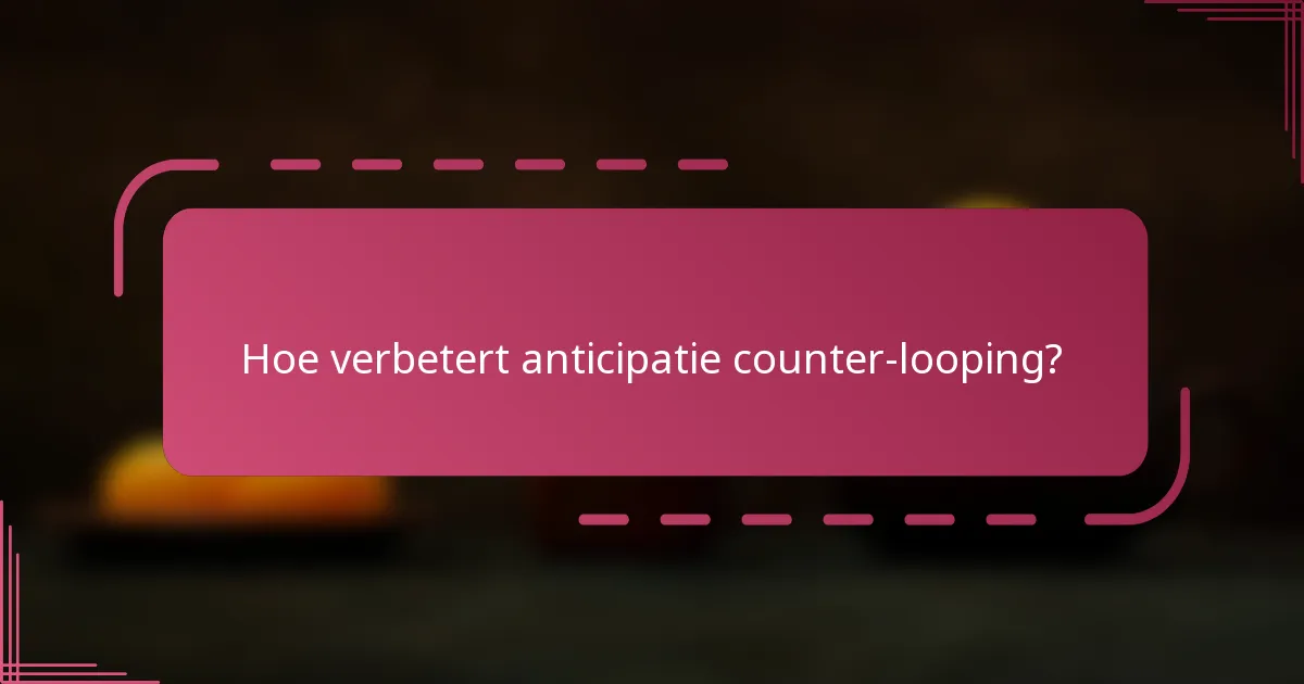 Hoe verbetert anticipatie counter-looping?