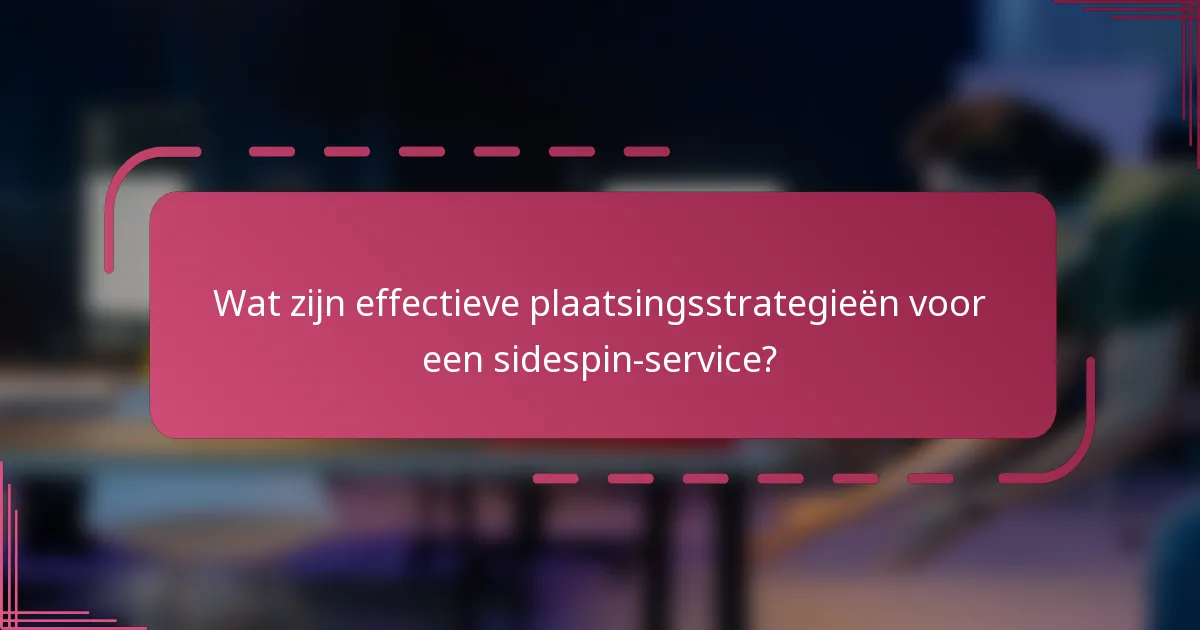 Wat zijn effectieve plaatsingsstrategieën voor een sidespin-service?