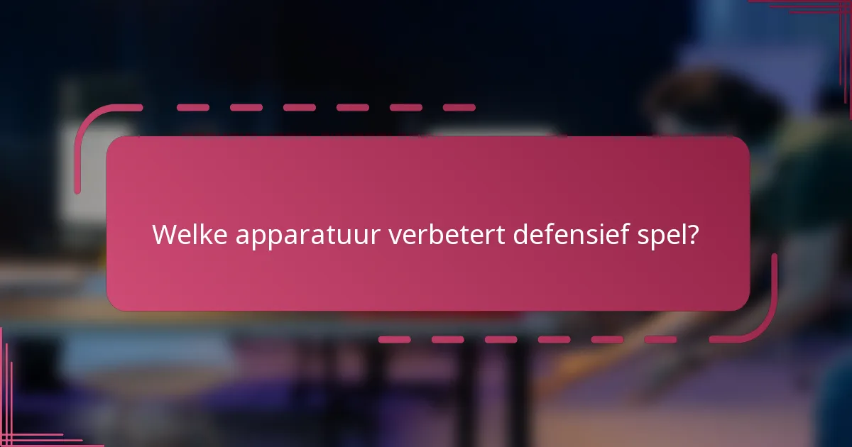Welke apparatuur verbetert defensief spel?